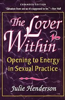 Julie Henderson - The Lover Within - Opening to Energy in Sexual Practice