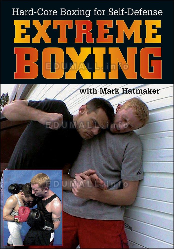 Mark Hatmaker - Extreme Boxing : Hardcore Boxing for Self-Defense