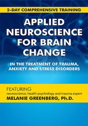 Melanie Greenberg - 2-Day Comprehensive Training: Applied Neuroscience for Brain Change in the Treatment of Trauma, Anxiety and Stress Disorders