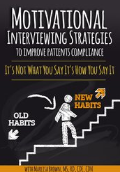 Motivational Interviewing Strategies to Improve Patients Compliance: It’s Not What You Say It’s How You Say It - Marlisa Brown