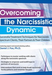 Overcoming the Narcissistic Dynamic: Successful Treatment Techniques for Narcissistic Spectrum Clients, Their Partners and Their Children - Daniel J. Fox