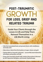 Post-Traumatic Growth for Loss, Grief and Related Trauma: Guide Your Clients through the Losses in Life and Help Them Reinvest Themselves in a Life Worth Living - Rita A. Schulte