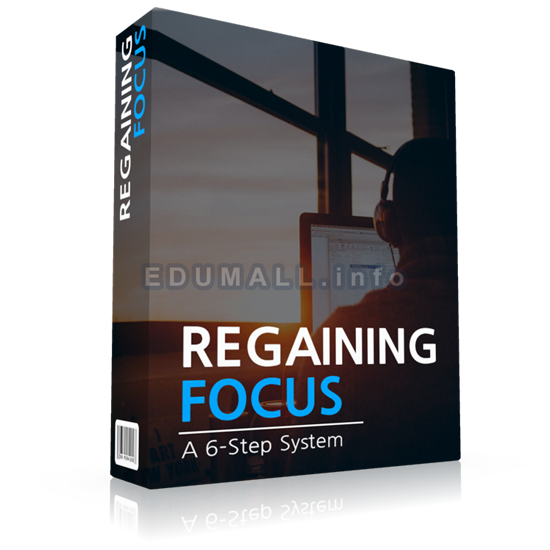 Regaining Focus - A Six-Step System