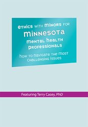 Terry Casey - Ethics with Minors for Minnesota Mental Health Professionals: How to Navigate the Most Challenging Issues