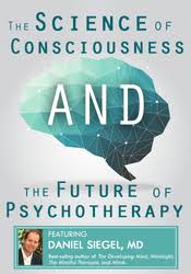 The Science of Consciousness and the Future of Psychotherapy - Daniel Siegel