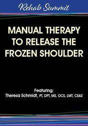 Theresa A. Schmidt - Manual Therapy to Release the Frozen Shoulder
