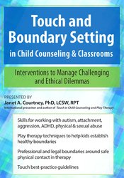 Touch and Boundary Setting in Child Counseling & Classrooms: Interventions to Manage Challenging and Ethical Dilemmas - Janet Courtney