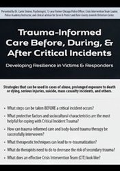 Trauma-Informed Care Before, During, & After Critical Incidents: Developing Resilience in Victims & Responders - Carrie Steiner