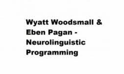 Wyatt Woodsmall & Eben Pagan - Neurolinguistic Programming