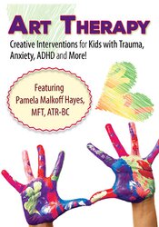 Art Therapy: Creative Interventions for Kids with Trauma, Anxiety, ADHD and More! - Pamela G. Malkoff Hayes