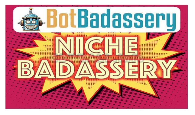 Bot Badassery - Niche Badassery