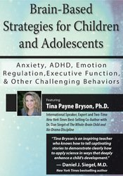 Brain-Based Strategies for Children and Adolescents: Anxiety, ADHD, Emotion Regulation, Executive Function and Other Challenging Behaviors - Tina Payne Bryson