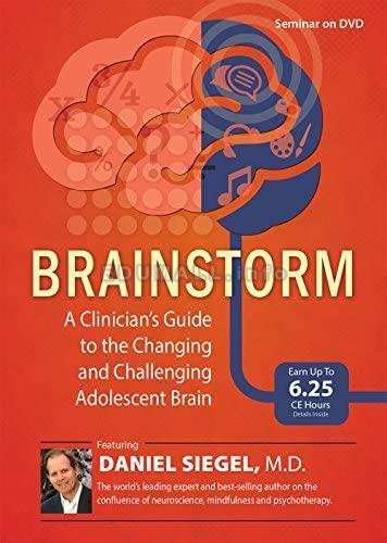 Brainstorm: A Clinician’s Guide to the Changing and Challenging Adolescent Brain - Daniel J. Siegel