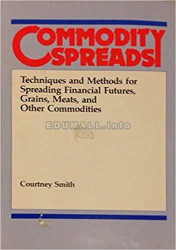 Courtney D.Smith - Commodity Spreads.Techniques and Methods for Spreading Financial Futures, Grains, Meats & Other Commodities