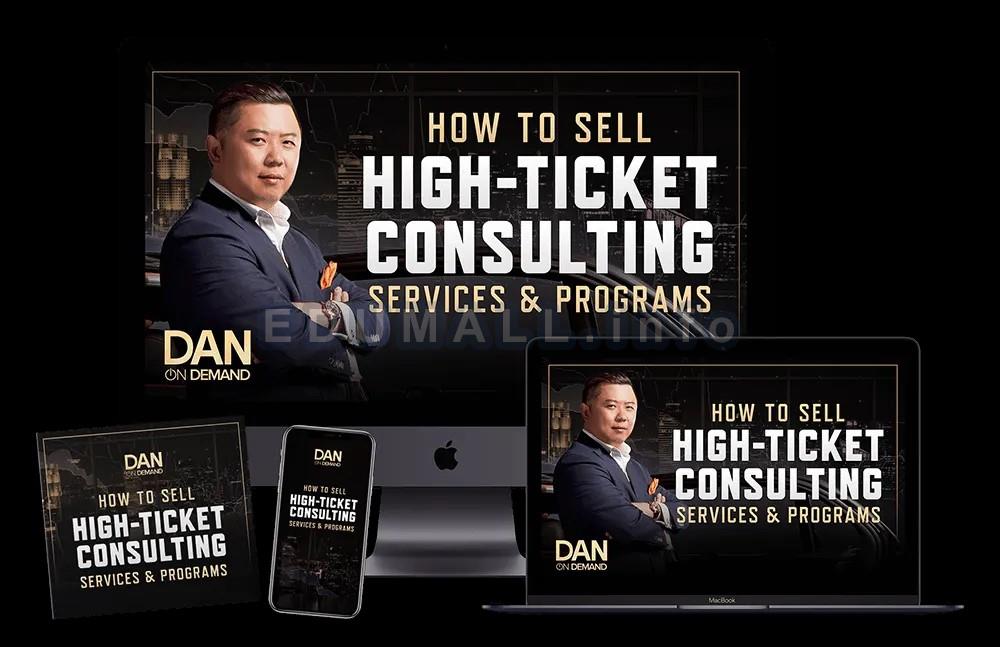 Dan Lok - How To Sell High-Ticket Consulting Services & Programs