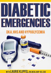 Diabetic Emergencies: DKA, HHS and Hypoglycemia - Laurie Klipfel