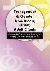 Dianne Gottlieb - Transgender & Gender Non-Binary (TGNB) Adult Clients: Culturally-Competent Strategies Every Clinician Should Know
