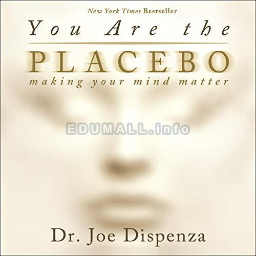 Dr. Joe Dispenza You Are the Placebo - Making Your Mind Matte