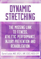 Dynamic Stretching: The Missing Link to Fitness, Athletic Performance, Injury Prevention and Rehabilitation - Darrell Locket