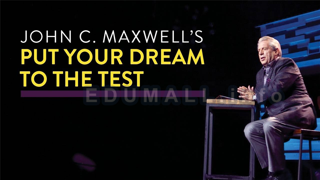 John C. Maxwell - PUT YOUR DREAM TO THE TEST ONLINE COURSE