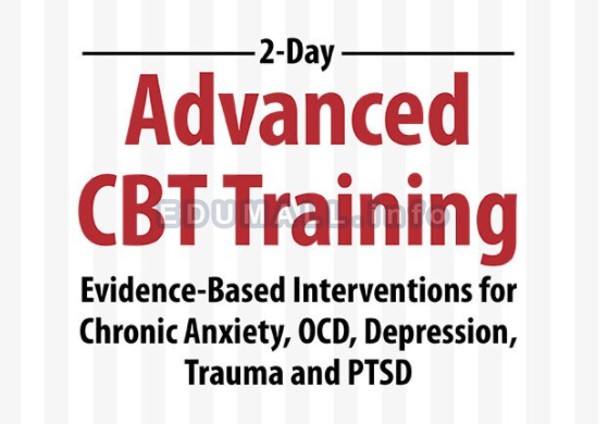 John Ludgate - 2-Day: Advanced CBT Training: Evidence-Based Interventions for Chronic Anxiety, OCD, Depression, Trauma and PTSD