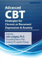 John Ludgate - Advanced CBT Strategies for Chronic or Recurrent Depression & Anxiety