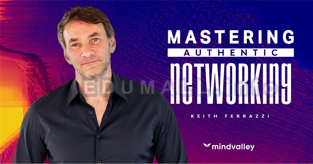 Keith Ferrazzi - Mastering Authentic Networking