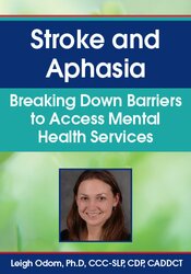 Leigh Odom - Stroke and Aphasia: Breaking Down Barriers to Access Mental Health Services