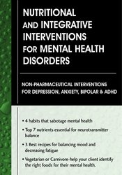 Leslie Korn - Nutritional and Integrative Interventions for Mental Health Disorders: Non-Pharmaceutical Interventions for Depression, Anxiety, Bipolar & ADHD