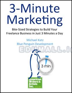 3-Minute Marketing: Bite-Sized Strategies to Build Your Freelance Business in Just 3 Minutes a Day - AWAI