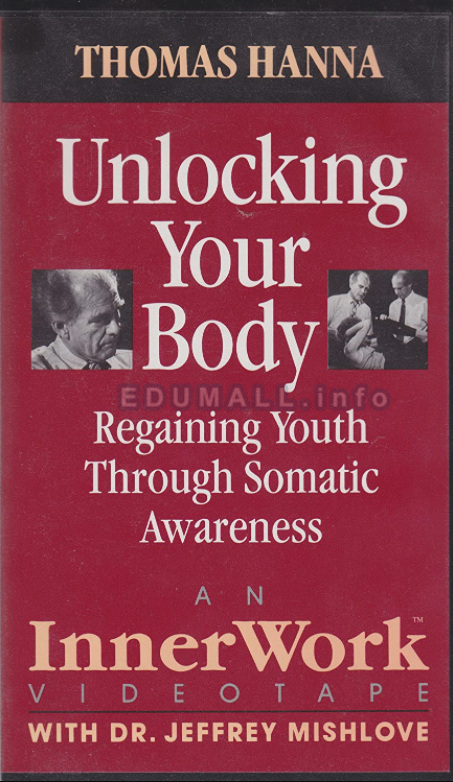 Thomas Hanna - Unlocking Your Body - Somatics