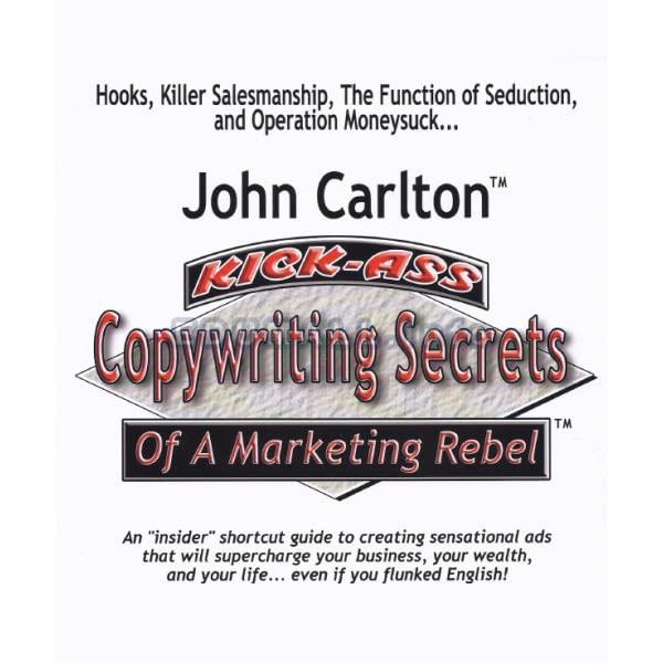 John Carlton - Kick Ass Copywriting Secrets