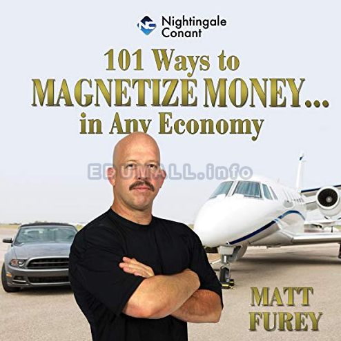 Matt Furey - 101 Ways to Magnetize Money…in Any Economy