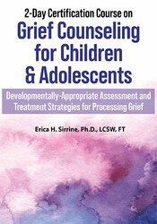 Erica Sirrine - 2-Day Certification Course on Grief Counseling for Children & Adolescents