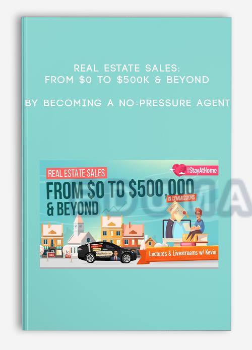 Real Estate Sales: From $0 to $500k & Beyond by Becoming a No-Pressure Agent | Instant Download !